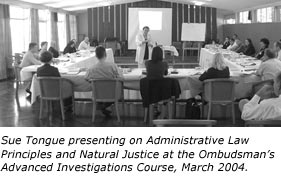 Sue Tongue presenting on Administrative Law Principles and Natural Justice at the Ombudsman�s Advanced Investigations Course, March 2004.